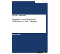 Ein einfach benutzbares mobiles Navigationssystem für Fußgänger / Taschenbuch von Alewtina Schumann